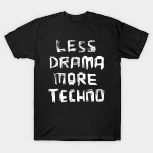 Less Drama More Techno for DJ, DJane, Raver T-Shirt